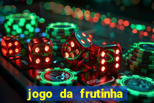 jogo da frutinha para ganhar dinheiro